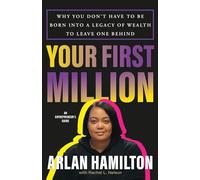 Your First Million: Why You Don't Have to Be Born Into a Legacy of Wealth to Leave One Behind