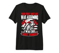 Your First Mistake was Assuming I was Like Most Women Premium T-Shirt