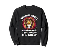 YOUR FIRST MISTAKE WAS THINKING I WAS ONE OF THE SHEEP Sweatshirt