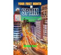 Your First Month in Spain: A Survival Guide for New Expats: Housing, Paperwork, Banking, Healthcare & Settling In Without Stress