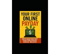 Your First Online Payday: How to Make Your First $1,000 from Scratch