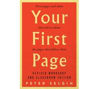 Your First Page: First Pages and What They Tell Us about the Pages that Follow Them : Revised Workshop and Classroom Edition