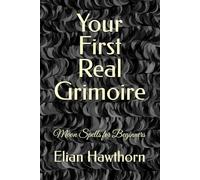 Your First Real Grimoire: Moon Spells for Beginners (The Witchcraft Foundation Series)