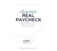 Your First Real Paycheck: Understand Your Money and Build a System That Works