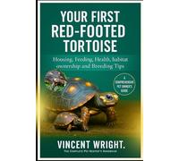 YOUR FIRST RED-FOOTED TORTOISE: Housing, Feeding, Health, habitat, ownership and Breeding Tips