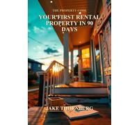 Your First Rental Property in 90 Days: The Step-by-Step Guide for First-Time Investors: From Zero Experience to Closed Deal, Even If You've Never Owned a Rental Property (The Property Code)