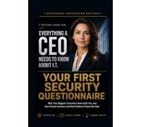 Your First Security Questionnaire: Why Your Biggest Customers Now Audit You, and How Honest Answers and Real Evidence Protect the Sale. (Everything A CEO Needs To Know About I.T.)
