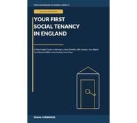 Your First Social Tenancy in England: A Plain-English Guide to Moving In, Rent, Benefits, Bills, Repairs, Your Rights, Your Responsibilities and Keeping Your Home: 11 (The Plain English UK Guides)