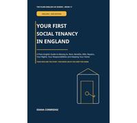 Your First Social Tenancy in England: A Plain-English Guide to Moving In, Rent, Benefits, Bills, Repairs, Your Rights, Your Responsibilities and Keeping Your Home (The Plain English UK Guides)