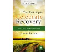 Your First Step to Celebrate Recovery: How God Can Heal Your Life