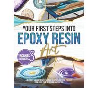 Your First Steps Into Epoxy Resin Art: A Beginner's Guide to Safe, Easy, and Beautiful Creative Projects | From First Pour to Finished Masterpiece