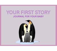 YOUR FIRST STORY JOURNAL FOR YOUR BABY: Memory Keepsake Book for Baby in the First Three Years, Notebook for New Parents for Writing Thoughts and Stories about Their Newborn