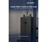 Your First Year in the Gym: How to Walk In, Use the Machines, and Know What You're Doing (To Succeed)