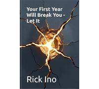 Your First Year Will Break You - Let It (YOUR BUSINESS YOUR LIFE)