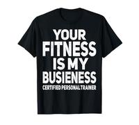 Your Fitness is My Business Certified Personal Trainer T-Shirt