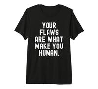 Your Flaws are What Make You Human Mindful Quote Premium T-Shirt