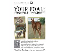 Your Foal: Essential Training: Volume 5 (Horse Training How-To)