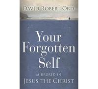Your Forgotten Self: Mirrored in Jesus The Christ