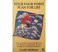Your Four Point Plan for Life: How to Achieve a Balance Between the Physical, Emotional, Mental and Spiritual Aspects of Ourselves