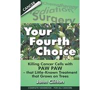 Your Fourth Choice: Killing Cancer Cells with Paw Paw - that Little-Known Treatment that Grows on Trees