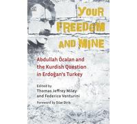 Your Freedom and Mine - Abdullah Ocalan and the Kurdish Question in Erdogan`s Turkey