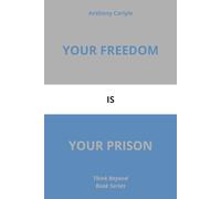 Your Freedom Is Your Prison (Think Beyond)