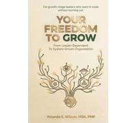 Your Freedom To Grow: From Leader-Dependent To System-Driven Organization