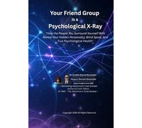 Your Friend Group Is a Psychological X Ray: How the People You Surround Yourself With Reveal Your Hidden Personality, Blind Spots, and True Psychological Health