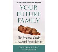 Your Future Family: The Essential Guide to Assisted Reproduction