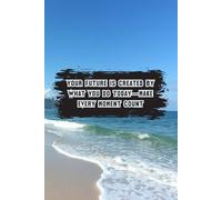 Your Future Is Created By What You Do Today-Make Every Moment Count: Inspiration Collector & On-the-Go Organiser
