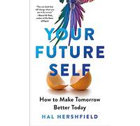Your Future Self: How to Make Tomorrow Better Today