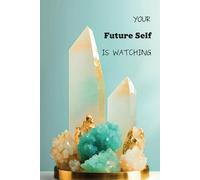 Your Future Self Is Watching: Elegant Crystal Display Hardcover Journal: A Motivational 6x9 Notebook for Goal-Setting, Affirmations, and Daily Reflection