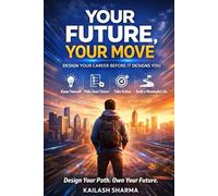 Your Future, Your Move: Design Your Career before it designs You