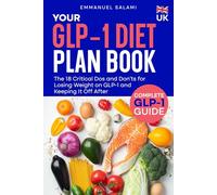 YOUR GLP-1 DIET PLAN BOOK: The 18 Critical Dos and Don’ts for Losing Weight on GLP-1 and Keeping It Off After