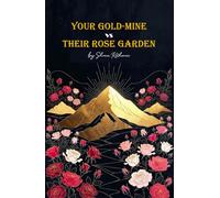 Your Gold-Mine vs Their Rose Garden