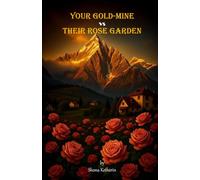 Your Gold-Mine vs Their Rose Garden