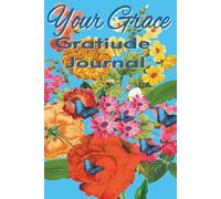 Your Grace: Gratitude Journal: Practice Gratitude, Mindfulness, and Positivity with Affirmations and Journaling.
