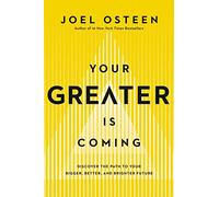 Your Greater Is Coming: Discover the Path to Your Bigger, Better, and Brighter Future