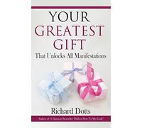 Your Greatest Gift: That Unlocks All Manifestations
