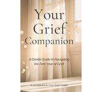 Your Grief Companion: A Gentle Guide to Navigating the First Year of Grief (Your Grief Toolkit)