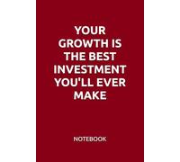 YOUR GROWTH IS THE BEST INVESTMENT YOU'LL EVER MAKE: MOTIVATIONAL NOTEBOOK