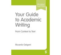 Your Guide to Academic Writing: From Context to Text (Student Success)