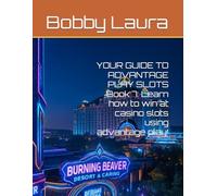 YOUR GUIDE TO ADVANTAGE PLAY SLOTS Book 7: Learn how to win at casino slots using advantage play!