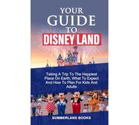 YOUR GUIDE TO DISNEY LAND: TAKING A TRIP TO THE HAPPIEST PLACE ON EARTH, WHAT TO EXPECT AND HOW TO PLAN FOR KIDS AND ADULTS