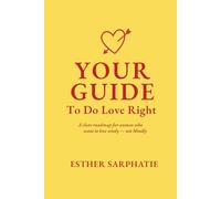 Your Guide to do Love right: Understand Men. Attract the Right Partner. Build Lasting Love.