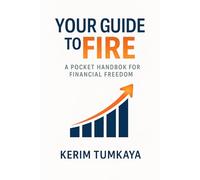 Your Guide to FIRE: A Pocket Handbook for Financial Freedom: Clear, simple, and actionable steps toward financial independence.