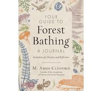 Your Guide to Forest Bathing-A Journal: Invitations for Practice and Reflection