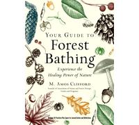 Your Guide to Forest Bathing (Expanded Edition) : Experience the Healing Power of Nature