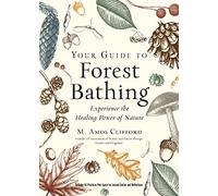 Your Guide to Forest Bathing (Expanded Edition): Experience the Healing Power of Nature