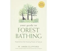 Your Guide to Forest Bathing: Experience the Healing Power of Nature - Discover the Secrets of Shinrin-Yoku